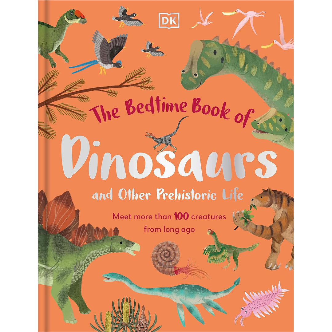 The Bedtime Book of Dinosaurs and Other Prehistoric Life: Meet More Than 100 Creatures From Long Ago