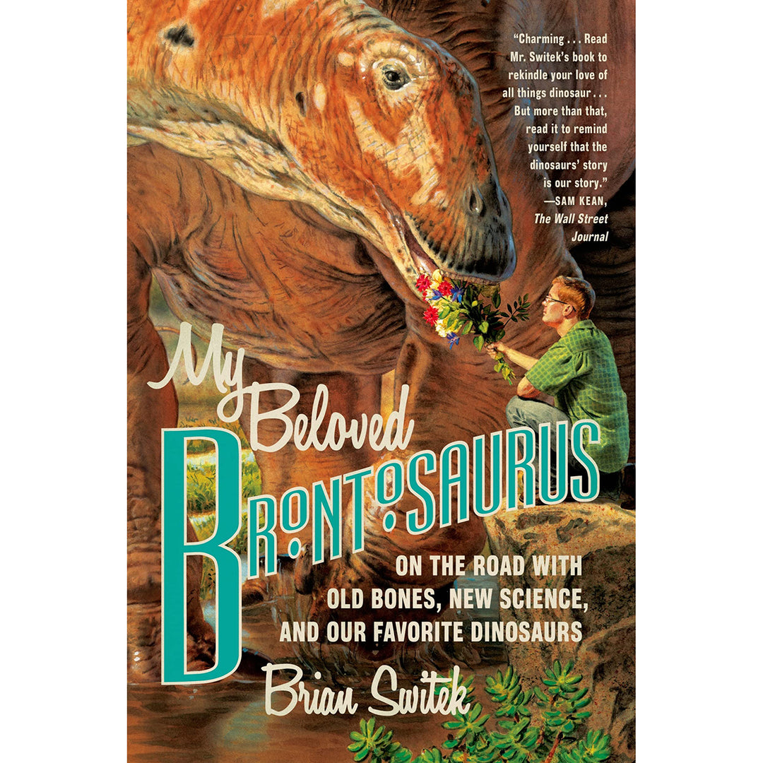 My Beloved Brontosaurus: On the Road with Old Bones, New Science, and Our Favorite Dinosaurs