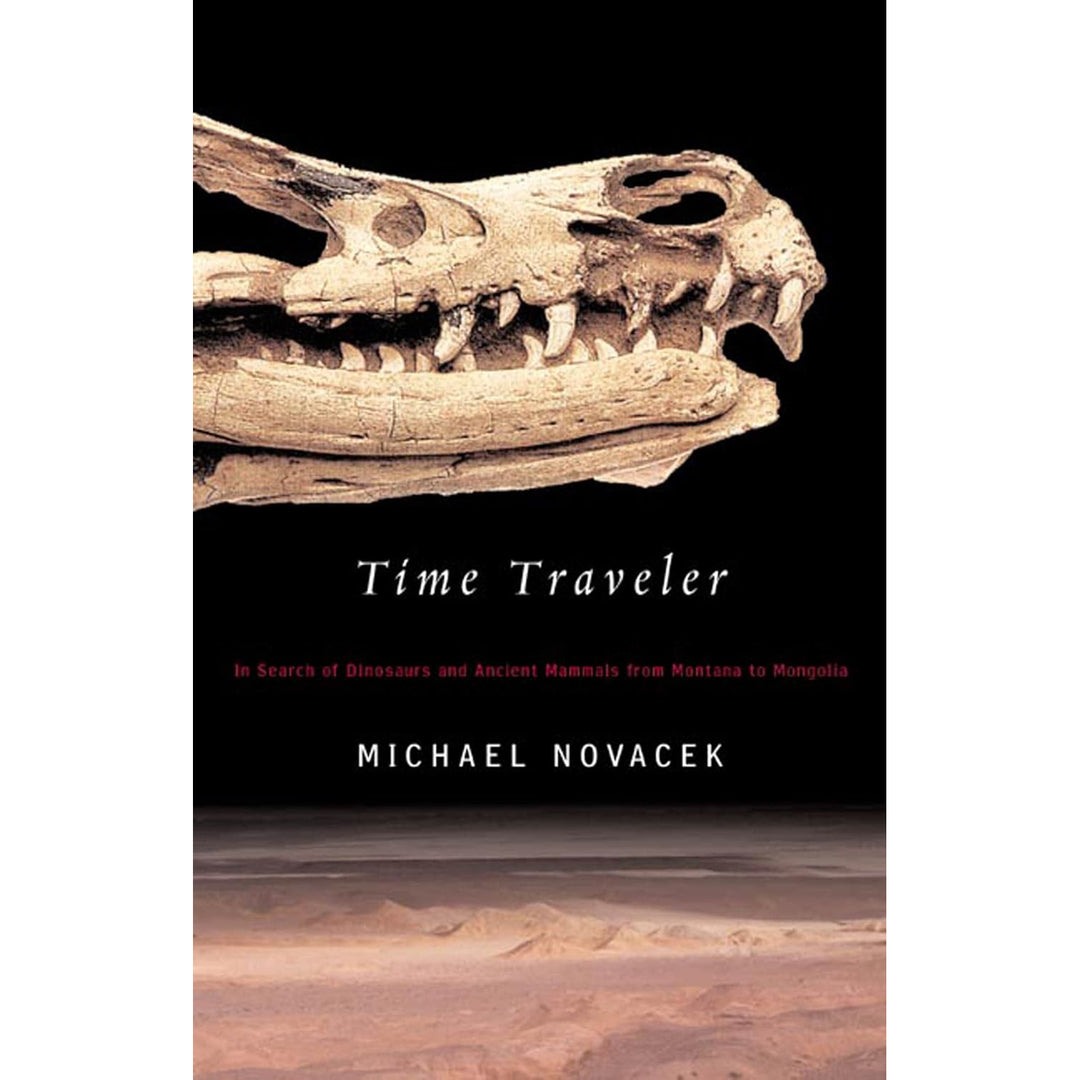 Time Traveler: In Search of Dinosaurs and Other Fossils from Montana to Mongolia  Farrar   