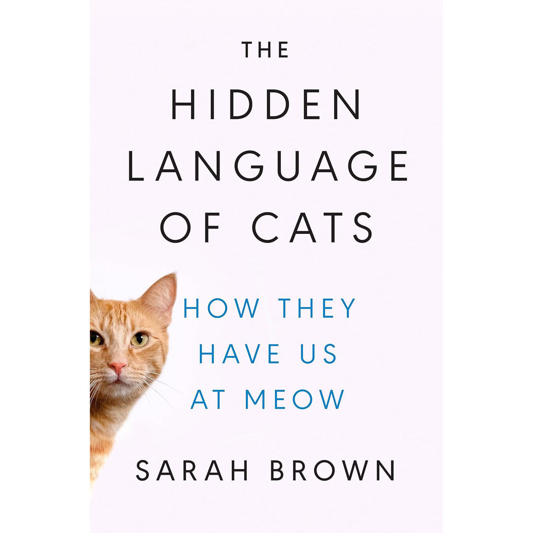 The Hidden Language of Cats: How They Have Us at Meow Dutton