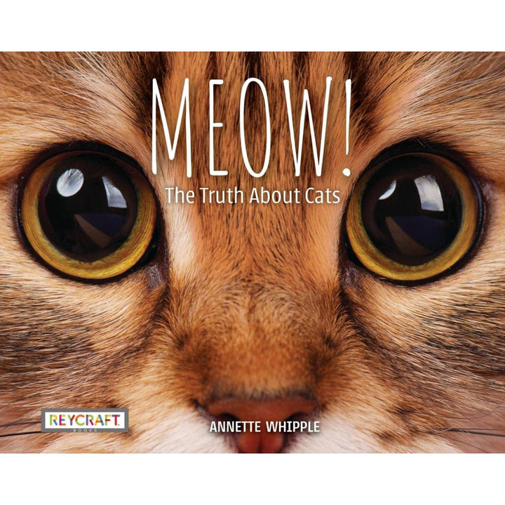 Meow! The Truth About Cats Reycraft Books