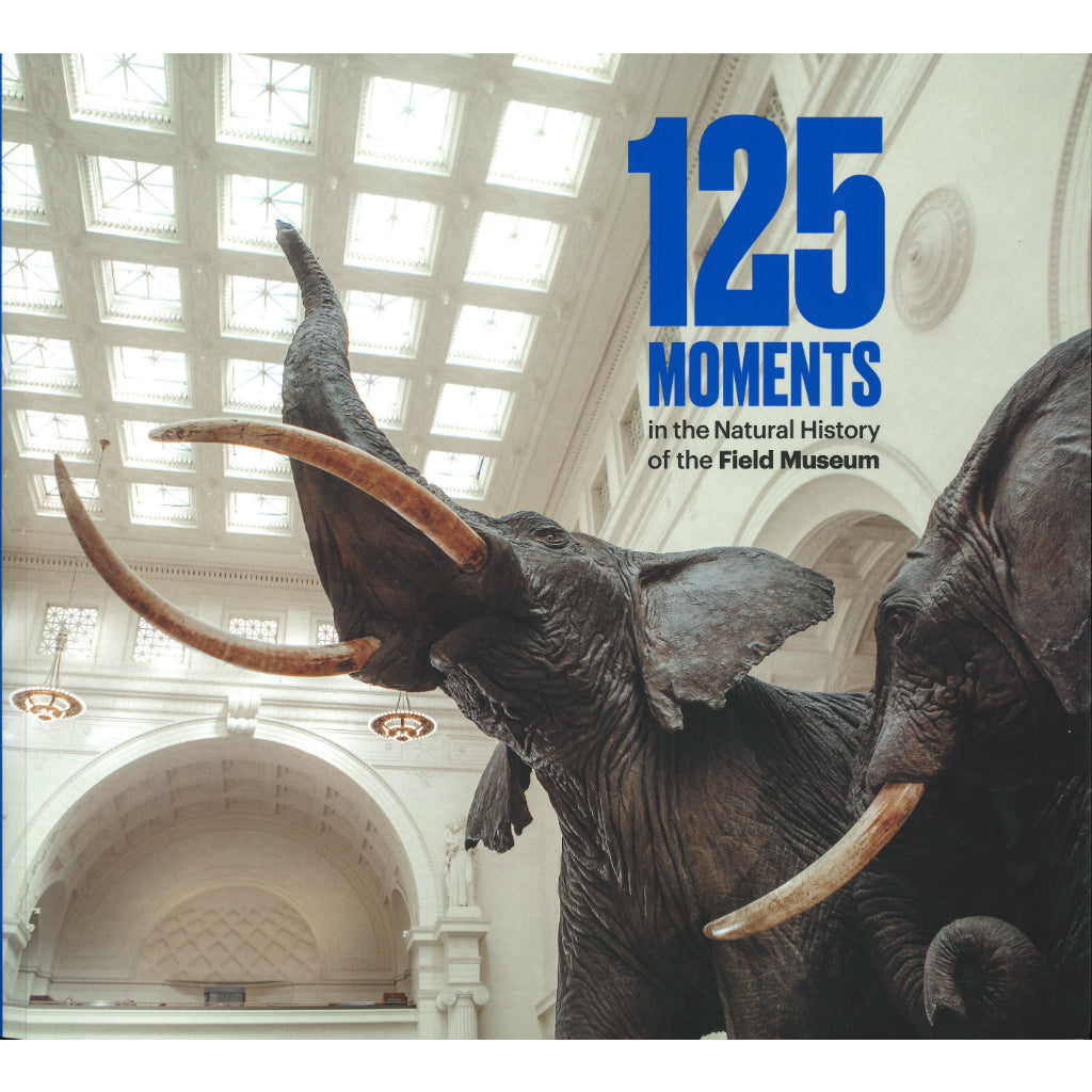 125 Moments in the Natural History of the Field Museum | Field Museum Store