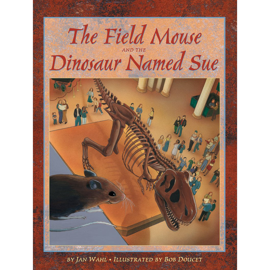 The Field Mouse and the Dinosaur Named SUE | Field Museum Store